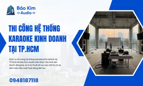 Thi công hệ thống karaoke kinh doanh tại TP.HCM