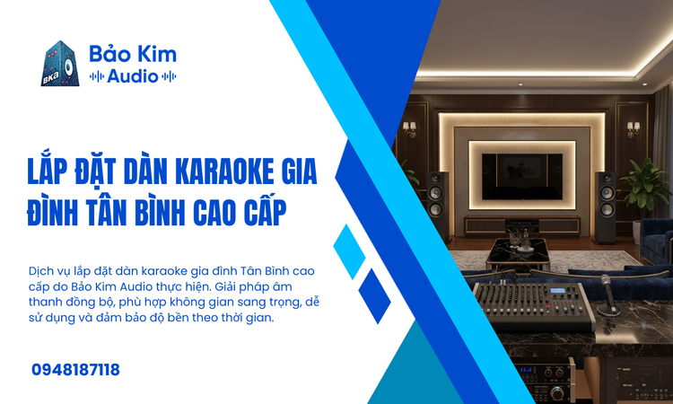 Lắp đặt Dàn Karaoke Gia Đình Tân Bình Cao Cấp