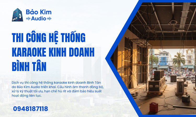 Thi Công Hệ Thống Karaoke Kinh Doanh Bình Tân