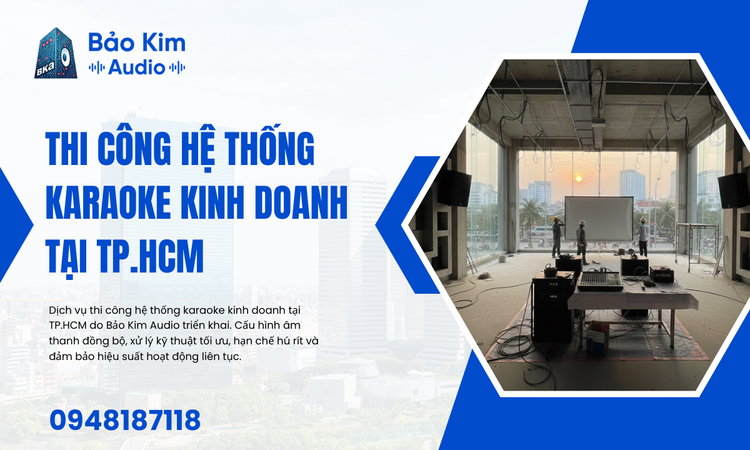 Thi Công Hệ Thống Karaoke Kinh Doanh Tại TP.HCM
