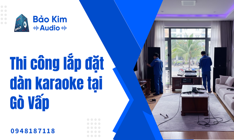 Thi Công Lắp Đặt Dàn Karaoke Tại Gò Vấp
