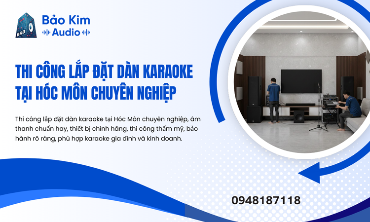 Thi công Lắp đặt Dàn Karaoke Tại Hóc Môn Chuyên Nghiệp